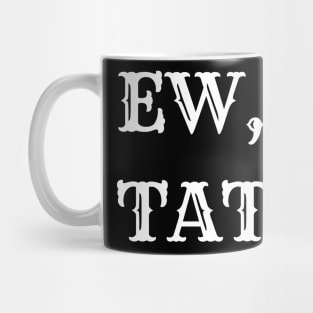 ew, tattoos Mug